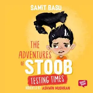 «The Adventures of Stoob: Testing Times» by Samit Basu