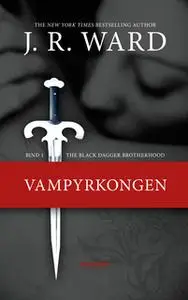 «The Black Dagger Brotherhood #1: Vampyrkongen» by J.R. Ward