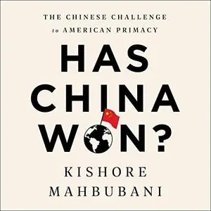 Has China Won?: The Chinese Challenge to American Primacy [Audiobook]