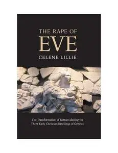 The Rape of Eve: The Transformation of Roman Ideology in Three Early Christian Retellings of Genesis