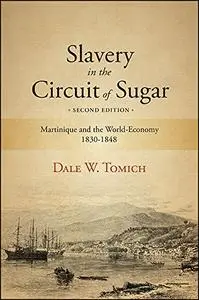 Slavery in the Circuit of Sugar: Martinique and the World-Economy, 1830-1848, 2nd Edition