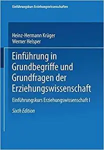 Einführung in Grundbegriffe und Grundfragen der Erziehungswissenschaft