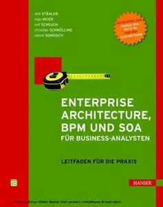 Enterprise Architecture BPM und SOA fuer Business-Analysten Leitfaden fuer die Praxis