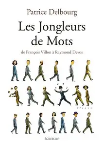 Patrice Delbourg, "Les jongleurs de mots: De François Villon à Raymond Devos"