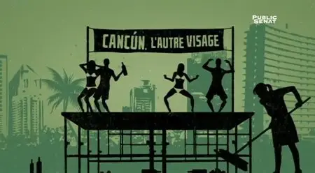 (LCP) Les dessous de la mondialisation - Cancún, l'autre visage (2015)