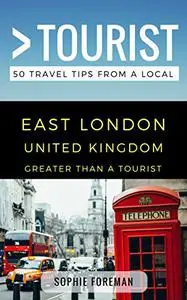 Greater than a Tourist- East London United Kingdom: 50 Travel Tips from a Local (Greater Than a Tourist United Kingdom)