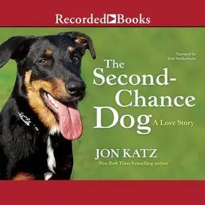 The Second Chance Dog: A Love Story [Audiobook]