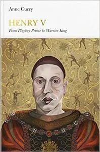 Henry V: From Playboy Prince to Warrior King