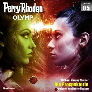 «Perry Rhodan Olymp - Episode 5: Die Prospektorin» by Michael Marcus Thurner