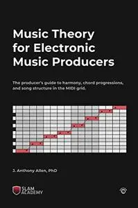 Music Theory for Electronic Music Producers,  2nd Edition