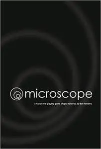 Microscope: A Fractal Role-playing Game of Epic Histories