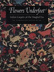 Walker, Daniel S., "Flowers underfoot: Indian Carpets of the Mughal Era"