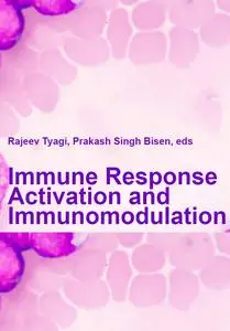 "Immune Response Activation and Immunomodulation" ed. by Rajeev Tyagi,  Prakash Singh Bisen