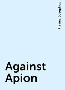 «Against Apion» by Flavius Josephus