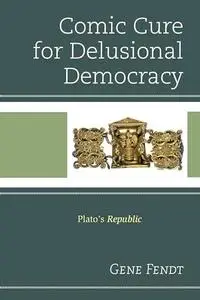 Comic cure for delusional democracy : Plato's Republic