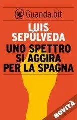 Luis Sepúlveda - Uno spettro si aggira per la Spagna
