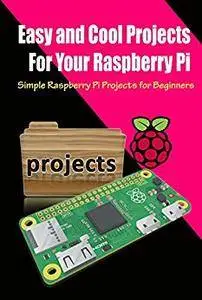Easy and Cool Projects For Your Raspberry Pi