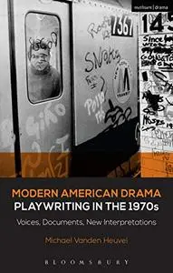 Modern American Drama: Playwriting in the 1970s: Voices, Documents, New Interpretations