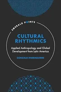 Cultural Rhythmics: Applied Anthropology and Global Development from Latin America
