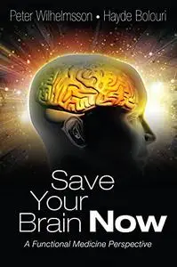 Save Your Brain Now: A Functional Medicine Perspective