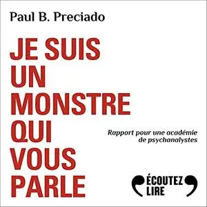 Paul B. Preciado, "Je suis un monstre qui vous parle: Rapport pour une académie de psychanalystes"