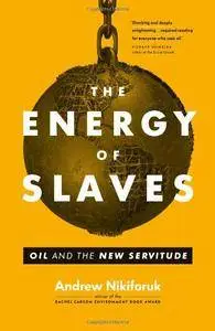 The Energy of Slaves: Oil and the New Servitude (repost)