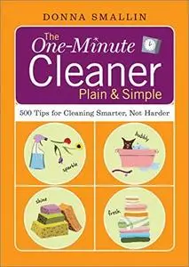 The One-Minute Cleaner Plain & Simple: 500 Tips for Cleaning Smarter, not Harder