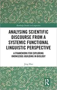 Analysing Scientific Discourse from A Systemic Functional Linguistic Perspective: A Framework for Exploring Knowledge Bu