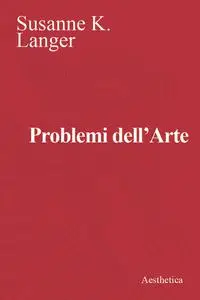 Susanne K. Langer - Problemi dell’Arte