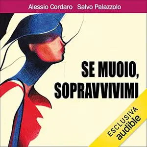 «Se muoio, sopravvivimi» by Alessio Cordaro; Salvo Palazzolo