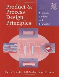 Product and Process Design Principles : Synthesis, Analysis, and Evaluation, Second Edition