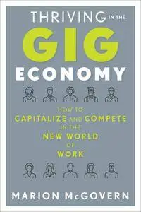 Thriving in the Gig Economy: How to Capitalize and Compete in the New World of Work