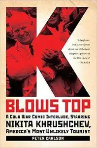 K Blows Top: A Cold War Comic Interlude, Starring Nikita Khrushchev, America's Most Unlikely Tourist