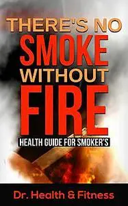 «There's No Smoke Without Fire» by Health Fitness