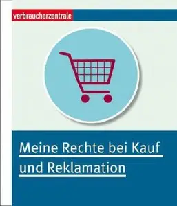 Meine Rechte bei Kauf und Reklamation Basiswissen für König Kunde