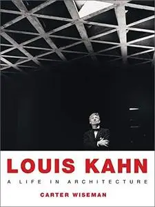 Louis Kahn: A Life in Architecture