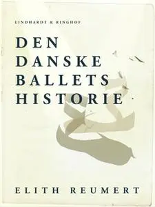 «Den danske ballets historie» by Elith Reumert