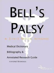 Bell's Palsy - A Medical Dictionary, Bibliography, and Annotated Research Guide to Internet References