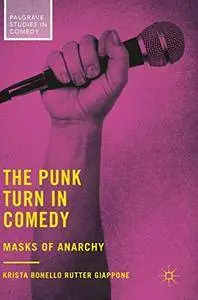 The Punk Turn in Comedy: Masks of Anarchy (Palgrave Studies in Comedy)