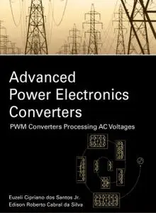 Advanced Power Electronics Converters: PWM Converters Processing AC Voltages