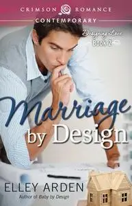 «Marriage by Design» by Elley Arden