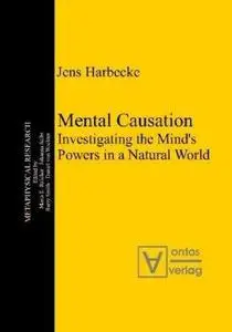 Mental Causation: Investigating the Mind's Powers in a Natural World