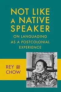 Not Like a Native Speaker: On Languaging as a Postcolonial Experience