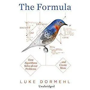 The Formula: How Algorithms Solve all our Problems…and Create More [Audiobook]