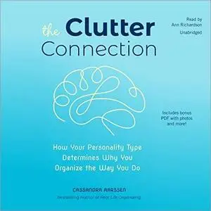 The Clutter Connection: How Your Personality Type Determines Why You Organize the Way You Do [Audiobook]