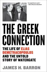 The Greek Connection: The Life of Elias Demetracopoulos and the Untold Story of Watergate
