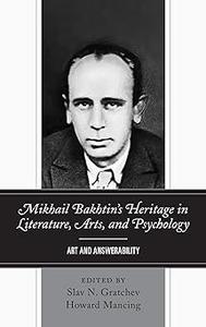 Mikhail Bakhtin’s Heritage in Literature, Arts, and Psychology: Art and Answerability