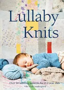 Lullaby Knits: Over 20 knitting patterns for 0–2 year olds