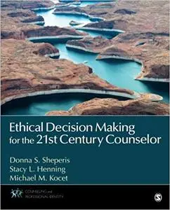 Ethical Decision Making for the 21st Century Counselor