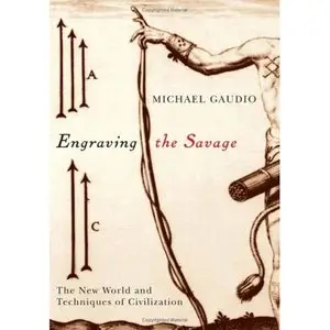 Engraving the Savage: The New World and Techniques of Civilization (Repost)